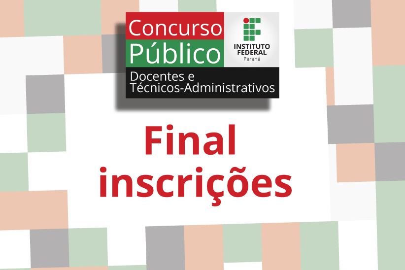 Imagem de fundo quadriculado vermelho, verde, branco e preto com "Final inscrições" ao centro e "Concurso Público Docentes e Técnicos Administrativos" em cima