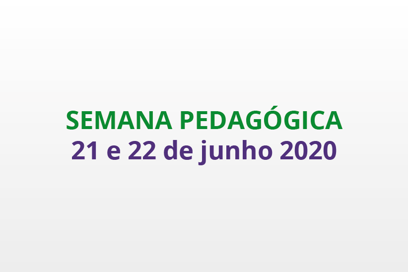 "Semana Pedagógica. 21 e 22 de junho 2020"