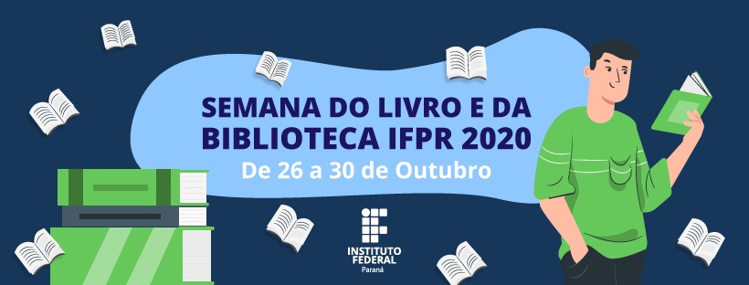 "Semana do Livro e da Biblioteca IFPR 2020. De 26 a 30 de outubro"