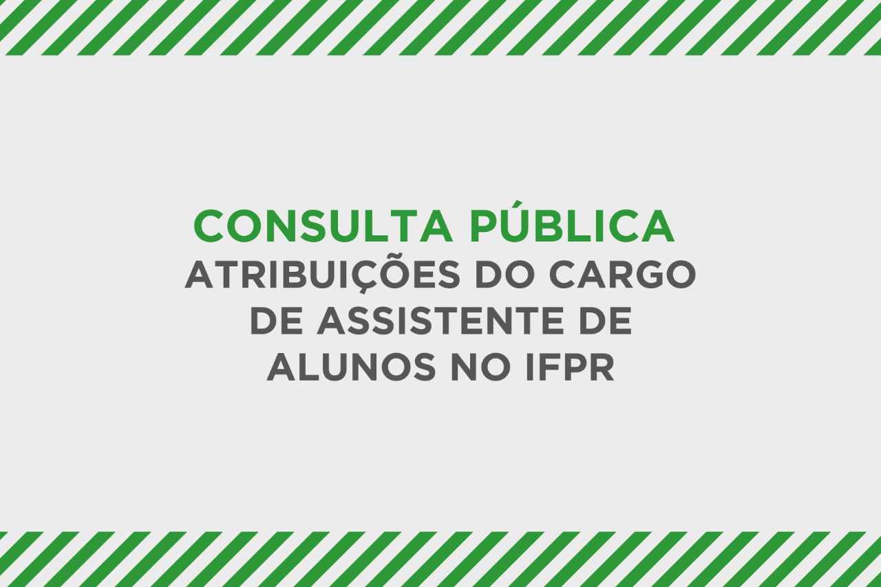 A imagem traz o seguinte texto: "Consulta pública Atribuições do cargo de assistente de alunos no IFPR"