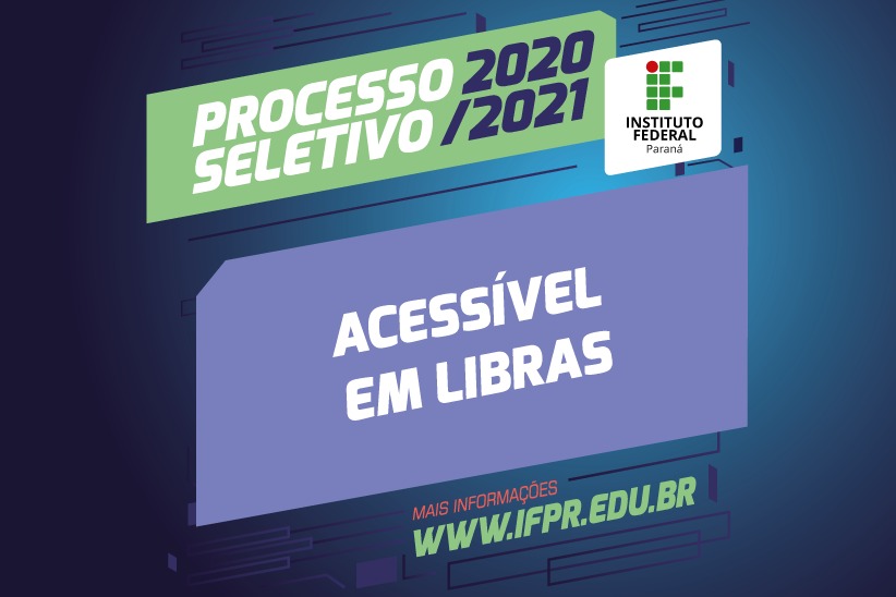 "Processo Seletivo 2020/2021. Acessível em Libras. www.ifpr.edu.br.
