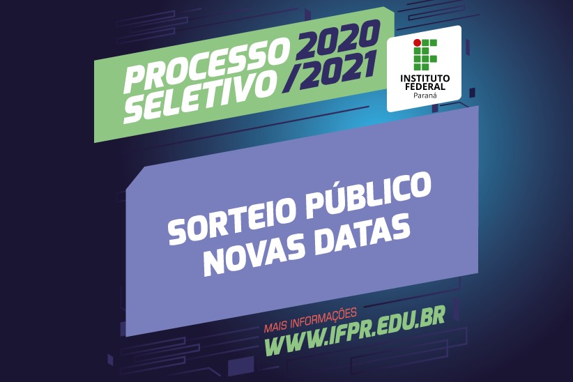 "Processo Seletivo 2020/2021. Sorteio Público. Novas Datas. www.ifpr.edu.br"