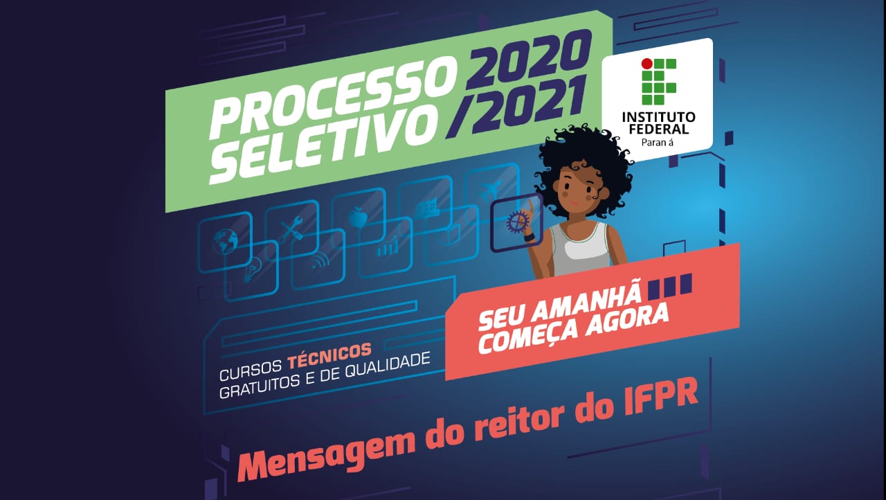 "Processo Seletivo 2020/2021. Seu amanhã começa agora. Mensagem do reitor do IFPR"