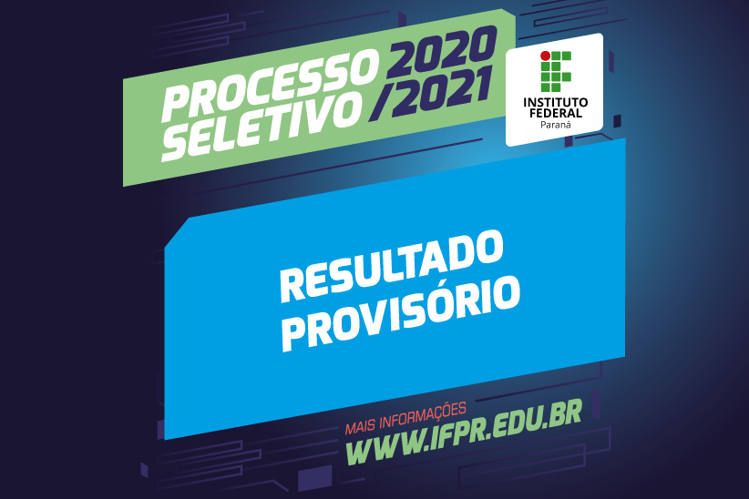 "Processo Seletivo 2020/2021. Resultado provisório. www.ifpr.edu.br"