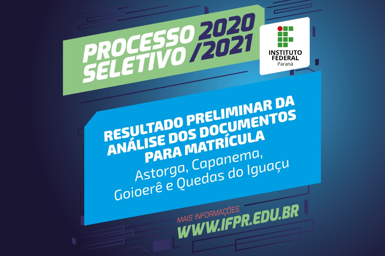 "Processo Seletivo 2020/2021. Resultado preliminar da análise dos documentos para matrícula. Astorga, Capanema, Goioerê e Quedas do Iguaçu"