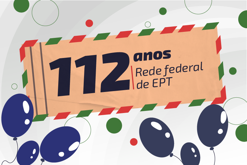 Imagem com fundo colorido. Em primeiro plano, está o texto: "112 anos da rede federal de EPT". A imagem é adornada com o desenho de balões.