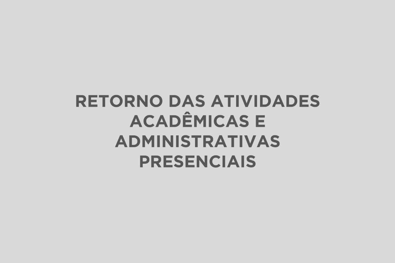 "Retorno das atividades acadêmicas e administrativas presenciais"