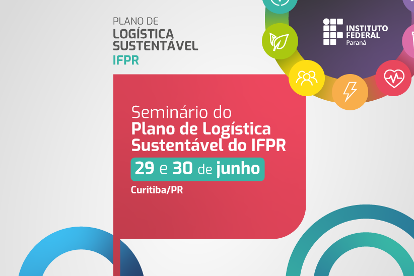 Imagem com fundo colorido. Em primeiro plano, está o texto: "Seminário do Plano de Logística Sustentável do IFPR. 29 e 30 de junho. Curitiba/PR".