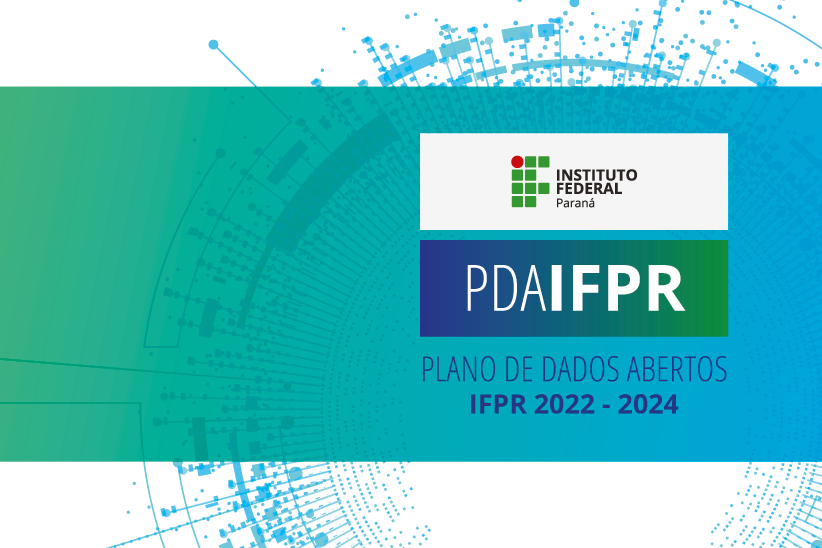 Imagem de fundo azul e verde com a marca PDA IFPR centralizada à direita. Acima a marca do IFPR e abaixo escrito Plano de Dados Abertos IFPR 2022-2024