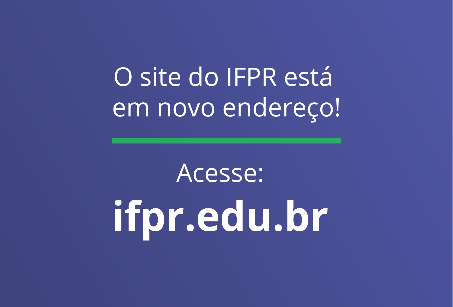 Imagem com fundo colorido. Em primeiro plano, estão as frases: "O site do IFPR está em novo endereço" e "Acesse: ifpr.edu.br".